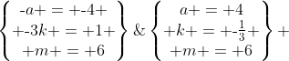 \begin{Bmatrix}\text{-}a = \text{-}4 \\ \text{-}3k = 1 \\ m = 6\end{Bmatrix}\;\Rightarrow\;\begin{Bmatrix}a = 4\\ k = \text{-}\frac{1}{3} \\ m = 6\end{Bmatrix} 