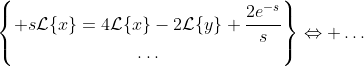 \begin{Bmatrix} s\mathcal{L}\{x\}=4\mathcal{L}\{x\}-2\mathcal{L}\{y\}+\dfrac{2e^{-s}}{s}\\\ldots\end{matrix}\Leftrightarrow \ldots