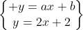 \begin{Bmatrix} y=ax+b\\y=2x+2\end{matrix}