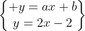 \begin{Bmatrix} y=ax+b\\y=2x-2\end{matrix}