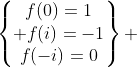 \begin{Bmatrix}f(0)=1\\ f(i)=-1\\f(-i)=0\end{matrix} 