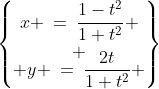 \begin{Bmatrix}x \:=\:\dfrac{1-t^2}{1+t^2} \\ \\[-3mm] y \:=\:\dfrac{2t}{1+t^2} \end{Bmatrix}