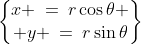 \begin{Bmatrix}x \:=\:r\cos\theta \\ y \:=\:r\sin\theta\end{Bmatrix}