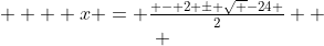 \begin{array}{*{20}c}    {x = \frac{{ - 2 \pm \sqrt {-24} }}{{2}}}  \\ \end{array}
