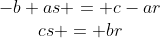 \begin{array}{c}-b+as = c-ar\\cs = br\end{array}