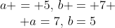\begin{array}{c}a = 5,\,b = 7 \\ a=7,\,b=5\end{array}