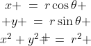 \begin{array}{c}x \:=\:r\cos\theta \\ y \:=\:r\sin\theta \\ \\[-4mm]x^2+y^2 \:=\:r^2 \end{array}