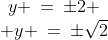 \begin{array}{c}y \:=\:\pm2 \\ y \:=\:\pm\sqrt{2}\end{array}