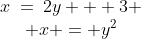 \begin{array}{cc}x\:=\:2y + 3 \\ x = y^2\end{array}