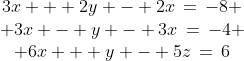 \begin{array}{ccc}3x + 2y - 2x\,=\,-8 \\ 3x - y - 3x\,=\,-4 \\ 6x + y - 5z\,=\,6\end{array}