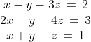\begin{array}{ccc}x-y-3z\,=\,2\\2x-y-4z\,=\,3\\x+y-z\,=\,1\end{array}