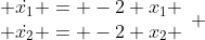 \begin{array}{l} \dot{x_1} = -2 x_1 \\ \dot{x_2} = -2 x_2 \end{array} 