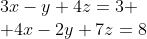 \begin{array}{l}3x-y+4z=3 \\ 4x-2y+7z=8\end{array}