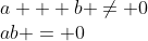 \begin{array}{l}a + b \ne 0\\ab = 0\end{array}
