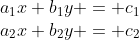 \begin{array}{l}a_1x+b_1y = c_1\\a_2x+b_2y = c_2\end{array}