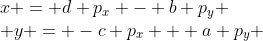 \begin{array}{l}x = d p_x - b p_y \\ y = -c p_x + a p_y \end{array}