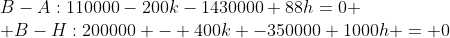 \begin{array}{lcr}B-A:110000-200k-1430000+88h=0 \\ B-H:200000 - 400k -350000+1000h = 0\end{array}