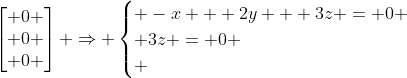 \begin{bmatrix} 0 \\ 0 \\ 0 \end{bmatrix} \Rightarrow \begin{cases} -x + 2y + 3z = 0 \\ 3z = 0 \\ \end{cases}