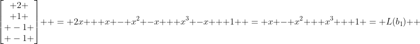 \begin{bmatrix} 2 \\ 1 \\ -1 \\ -1 \end{bmatrix}  = 2x + x - x^2 -x + x^3 -x + 1  = x - x^2 + x^3 + 1 = L(b_1)  