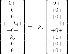 \begin{bmatrix}0 \\ 0 \\ 0 \\ -k_6 \\ 0 \\ k_6 \\ 0 \\ 0 \end{bmatrix}= k_6\begin{bmatrix}0 \\ 0 \\ 0 \\ -1 \\ 0 \\ 1 \\ 0 \\ 0 \end{bmatrix}
