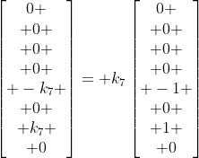 \begin{bmatrix}0 \\ 0 \\ 0 \\ 0 \\ -k_7 \\ 0 \\ k_7 \\ 0\end{bmatrix}= k_7\begin{bmatrix}0 \\ 0 \\ 0 \\ 0 \\ -1 \\ 0 \\ 1 \\ 0\end{bmatrix}