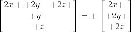 \begin{bmatrix}2x+ 2y- 2z \\ y \\ z\end{bmatrix}= \begin{bmatrix}2x \\ 2y \\ 2z\end{bmatrix}