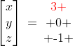 \begin{bmatrix}x\\y\\z\end{bmatrix}\:=\:\begin{bma  trix}3 \\ 0 \\ \text{-}1 \end{bmatrix}