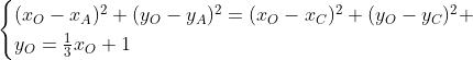 \begin{cases}(x_O-x_A)^2+(y_O-y_A)^2=(x_O-x_C)^2+(y_O-y_C)^2 \\y_O=\frac{1}{3}x_O+1\end{cases}