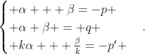 \begin{cases} \alpha + \beta=-p \\ \alpha \beta = q \\ k\alpha + \frac{\beta}{k}=-p' \end{cases}.