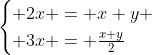 \begin{cases} 2x = x+y \\ 3x = \frac{x+y}{2}\end{cases}