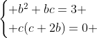 \begin{cases} b^2+bc=3 \\ c(c+2b)=0 \end{cases}