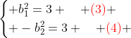 \begin{cases} b_1^2=3 \quad {\color{red}(3)} \\ -b_2^2=3 \quad {\color{red}(4)} \end{cases}
