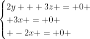 \begin{cases}2y + 3z = 0 \\ 3x = 0 \\ -2x = 0 \end{cases}