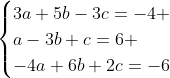 \begin{cases}3a+5b-3c=-4 \\a-3b+c=6 \\-4a+6b+2c=-6\end{cases}
