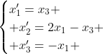 \begin{cases}x'_1=x_3 \\ x'_2=2x_1-x_3 \\ x'_3=-x_1 \end{cases}