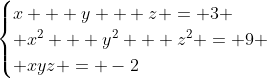 \begin{cases}x + y + z = 3 \\ x^2 + y^2 + z^2 = 9 \\ xyz = -2\end{cases}