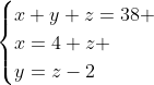 \begin{cases}x+y+z=38 \\x=4+z \\y=z-2\end{cases}