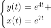 \begin{cases}y(t)=e^{4t} \\x(t)=e^{7t}\end{cases}