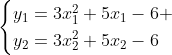 \begin{cases}y_1=3x^2_1+5x_1-6 \\y_2=3x^2_2+5x_2-6\end{cases}