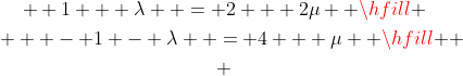 \begin{gathered}  1 + \lambda  = 2 + 2\mu  \hfill \\   - 1 - \lambda  = 4 + \mu  \hfill \\ \end{gathered} 