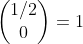 \begin{pmatrix}1/2\\0\end{pmatrix}=1