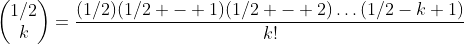 \begin{pmatrix}1/2\\k\end{pmatrix}=\frac{(1/2)(1/2 - 1)(1/2 - 2)\dots(1/2-k+1)}{k!}