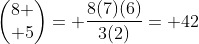 \begin{pmatrix}8 \\ 5\end{pmatrix}= \frac{8(7)(6)}{3(2)}= 42