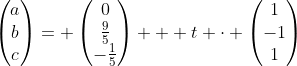 \begin{pmatrix}a\\b\\c\end{pmatrix}= \begin{pmatrix}0\\\frac95\\-\frac15\end{pmatrix} + t \cdot \begin{pmatrix}1\\-1\\1\end{pmatrix}