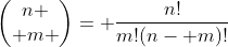 \begin{pmatrix}n \\ m \end{pmatrix}= \frac{n!}{m!(n- m)!}