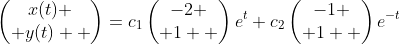 \begin{pmatrix}x(t) \\ y(t)  \end{pmatrix}=c_1\begin{pmatrix}-2 \\ 1  \end{pmatrix}e^{t}+c_2\begin{pmatrix}-1 \\ 1  \end{pmatrix}e^{-t}