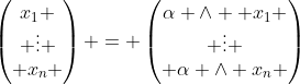 \begin{pmatrix}x_1 \\ \vdots \\ x_n \end{pmatrix} = \begin{pmatrix}\alpha \wedge  x_1 \\ \vdots \\ \alpha \wedge x_n \end{pmatrix}