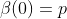 \beta(0)=p