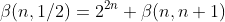 \beta(n,1/2)=2^{2n} \beta(n,n+1)