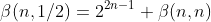 \beta(n,1/2)=2^{2n-1} \beta(n,n)